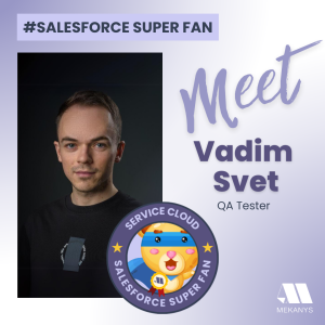 Meet Vadim Svet, a Service Cloud enthusiast streamlining customer service operations for improved efficiency and satisfaction.